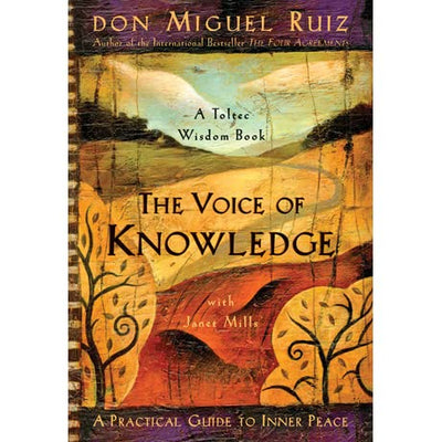 THE VOICE OF KNOWLEDGE - DOM MIGUEL RUIZ: A Practical Guide to Inner Peace