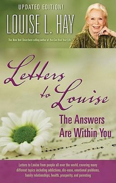 LETTERS TO LOUISE: The Answers Are Within You - LOUISE L. HAY