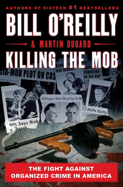 KILLING THE MOB: The Fight Against Organized Crime in America - O'Reilly, Bill