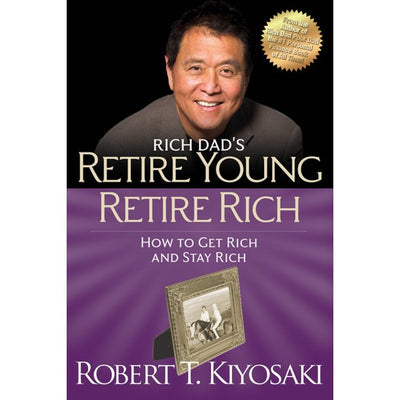 RETIRE YOUNG RETIRE RICH - ROBERT T KIYOSAKI