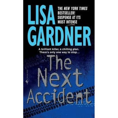 THE NEXT ACCIDENT: : An FBI Profiler Novel BY LISA GARDNER