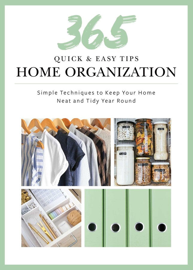 365 QUICK & EASY TIPS: HOME ORGANIZATION