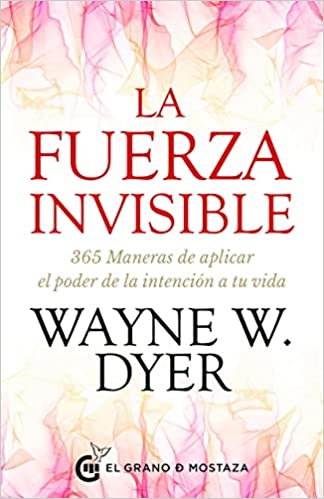 LA FUERZA INVISIBLE - DR. WAYNE W. DYER