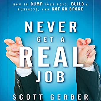 NEVER GET A REAL JOB - SCOTT GERBER