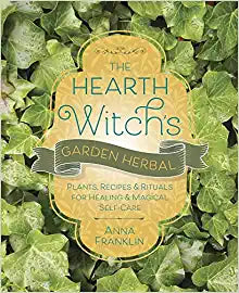THE HEARTH WITCH'S GARDEN HERBAL - ANNA FRANKLIN