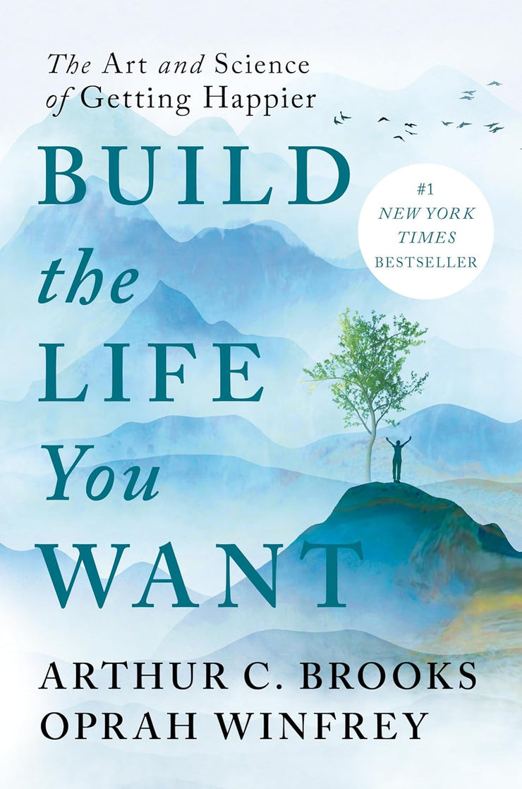 BUILD THE LIFE YOU WANT - ARTHUR BROOKS -The Art and Science of Getting Happier