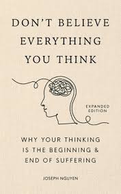 DON'T BELIEVE EVERYTHING YOU THINK - JOSEPH NGUYEN