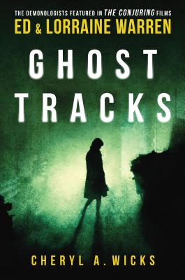 GHOST TRACKS: Case Files of Ed & Lorraine Warren - CHERYL A. WICKS