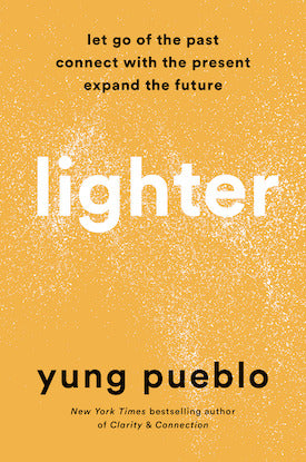 LIGHTER: Let Go of the Past, Connect with the Present, and Expand the Future - YUNG PUEBLO