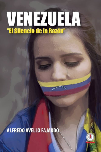 VENEZUELA: EL SILENCIO DE LA RAZON - ALFREDO AVELLO FAJARDO