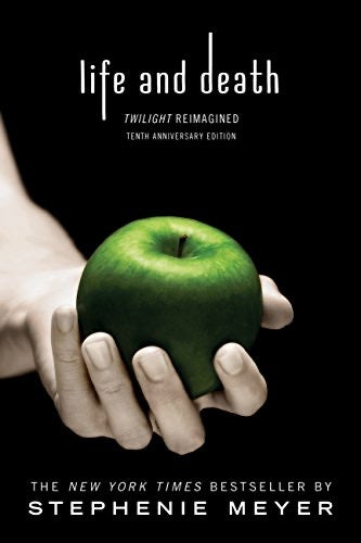 TWILIGHT SAGA: LIFE & DEATH TWILIGHT REIMAGINED Stephenie Meyer