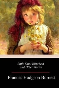 LITTLE SAINT ELIZABETH & OTHER STORIES