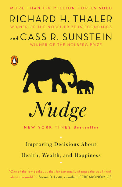 NUDGE: Improving Decisions about Health, Wealth, and Happiness - RICHARD THALER/CASS R. SUNSTEIN