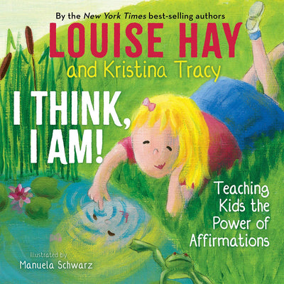 I THINK I AM!: Teaching Kids the Power of Affirmations - LOUISE L. HAY