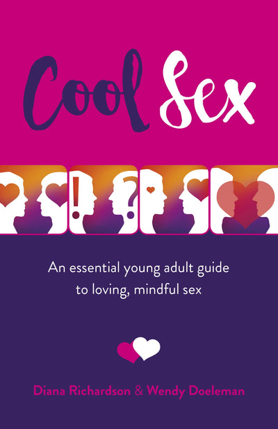 COOL SEX: An Essential Young Adult Guide to Loving, Mindful Sex - DIANA RICHARDSON
