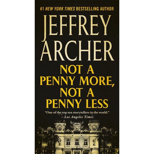 NOT A PENNY MORE, NOT A PENNY LESS - JEFFREY ARCHER