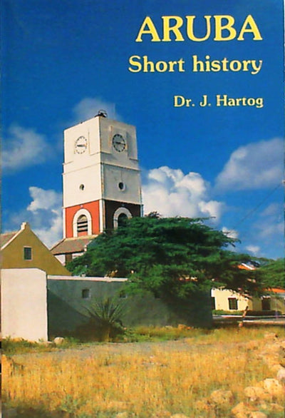 ARUBA SHORT HISTORY -  Dr. J. Hartog
