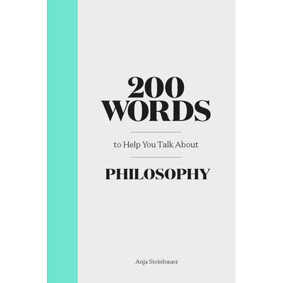 200 WORDS TO HELP YOU TALK ABOUT PHILOSOPHY