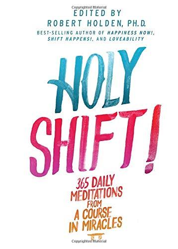 HOLY SHIFT: 365 DAILY MEDITATIONS FROM A COURSE IN MIRACLES