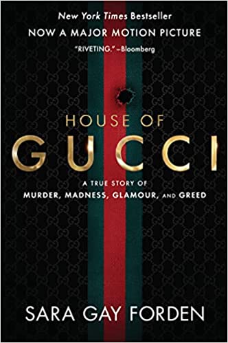 HOUSE OF GUCCI  MOVIE-TIE-IN - SARA GAY FORDEN : A True Story of Murder, Madness, Glamour, and Greed