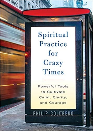 SPIRITUAL PRACTICE CRAZY TIMES : Powerful Tools to Cultivate Calm, Clarity, and Courage