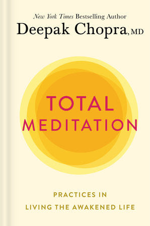 TOTAL MEDITATION : Practices in Living the Awakened Life - Deepak Chopra