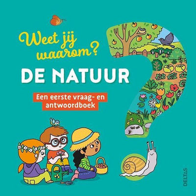 WEET JIJ WAAROM? DE NATUUR IN VRAAG & ANTWOORD