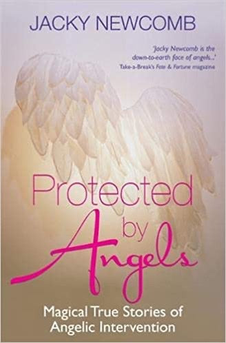 PROTECTED BY ANGELS : Magical True Stories of Angelic Intervention - Jacky Newcomb