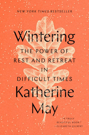 WINTERING: The Power of Rest and Retreat in Difficult Times - KATHERINE MAY