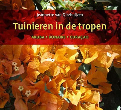 TUINIEREN IN DE TROPEN ARUBA - BONAIRE- CURACAO