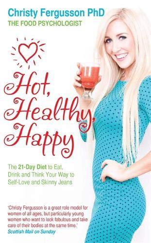 HOT HEALTHY HAPPY- THE 21-DAY DIET TO EAT, DRINK AND THINK YOUR WAY TO SELF-LOVE AND SKINNY JEANS