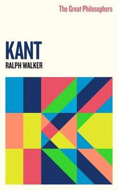 THE GREAT PHILOSOPHERS: KANT - RALPH WALKER