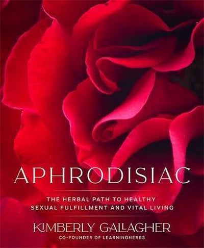 APHRODISIAC: The Herbal Path to Healthy Sexual Fulfillment and Vital Living - Gallagher, Kimberly