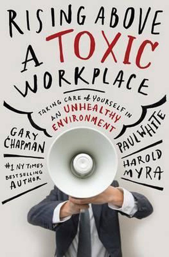 RISING ABOVE A TOXIC WORKPLACE - GARY CHAPMAN