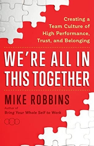WE'RE ALL IN THIS TOGETHER: Creating a Team Culture of High Performance, Trust, and Belonging - Robbins, Mike