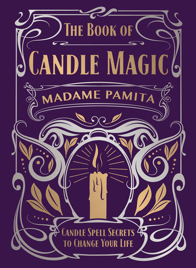 THE BOOK OF CANDLE MAGIC: Candle Spell Secrets to Change Your Life - MADAME PAMITA