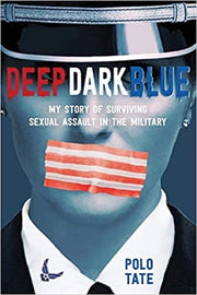 DEEP DARK BLUE - TATE POLO : My Story of Surviving Sexual Assault in the Military