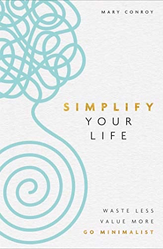 SIMPLIFY YOUR LIFE - MARY CONROY
