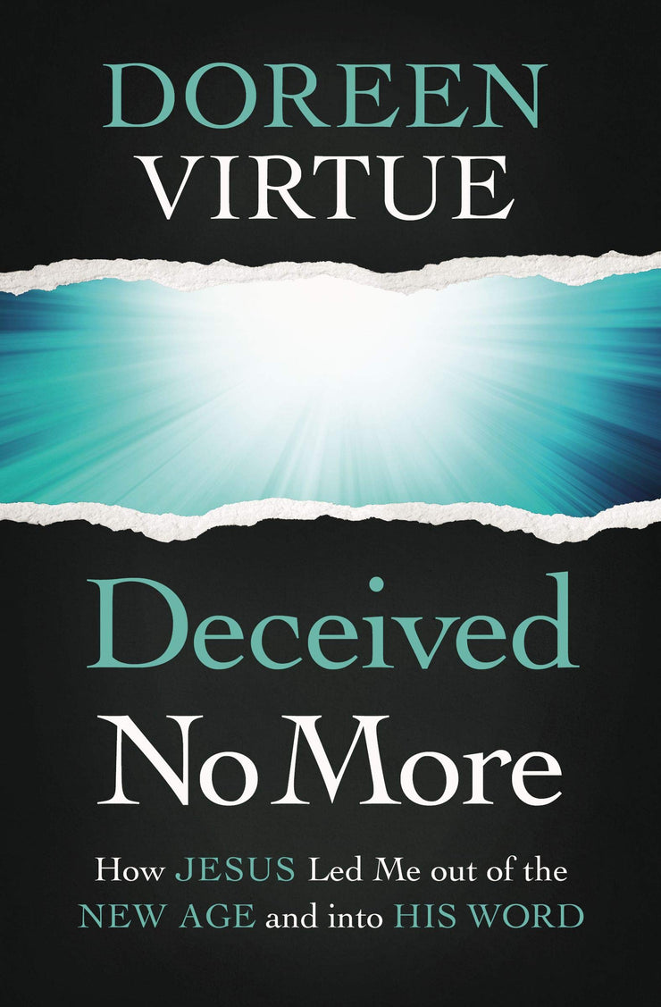 DECEIVED NO MORE: How Jesus Led Me Out of the New Age and Into His Word