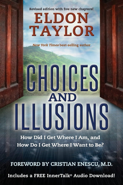 CHOICES AND ILLUSIONS: HOW DO I GET WHERE I AM AND HOW DO I GET WHERE I WANT TO BE