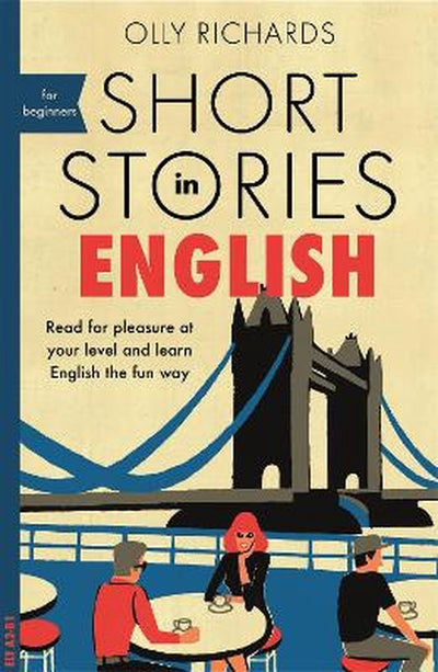 SHORT STORIES IN ENGLISH FOR BEGINNERS - OLLY RICHARDS