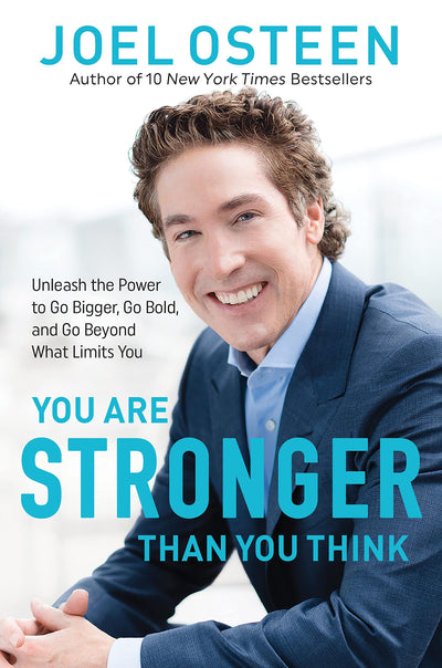 YOU ARE STRONGER THAN YOU THINK  - JOEL OSTEEN