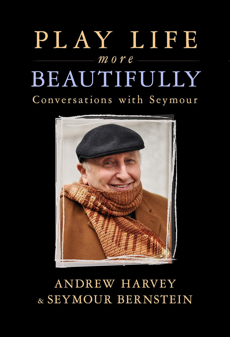 PLAY LIFE MORE BEAUTIFULLY: CONVERSATIONS WITH SEYMOUR