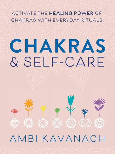 CHAKRAS & SELF CARE - Kavanagh, Ambi