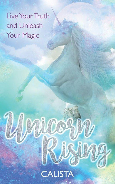 UNICORN RISING: LIVE YOUR TRUTH AND UNLEASH YOUR MAGIC
