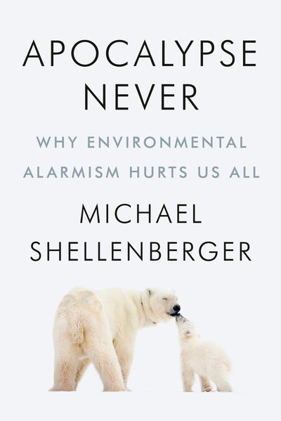 APOCALYPSE NEVER - MICHAEL SHELLENBERGER