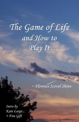THE GAME OF LIFE AND HOW TO PLAY IT - Scovel-Shinn, Florence & Large, Kate