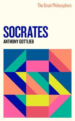 THE GREAT PHILOSOPHERS: SOCRATES - ANTHONY GOTTLIEB