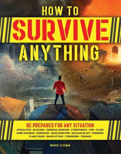 HOW TO SURVIVE ANYTHING: THE ULTIMATE READINESS GUIDE