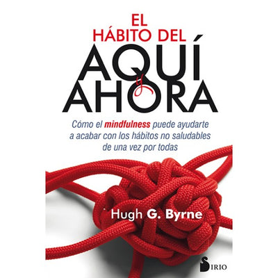 EL HABITO DEL AQUI Y AHORA - Hugh Byrne
